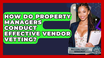 How Do Property Managers Conduct Effective Vendor Vetting? - Mastering Property Management