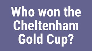 Who won the Cheltenham Gold Cup