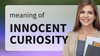Exploring Innocent Curiosity: A Key to Learning