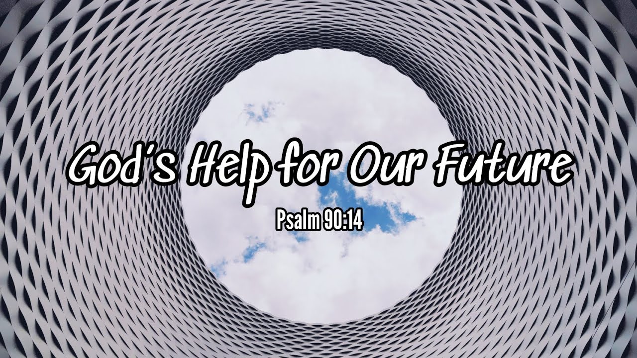 God s Help For Our Future Psalm 90 12 17 YouTube god-s-help-for-our-future-psalm-90-12-17-youtube