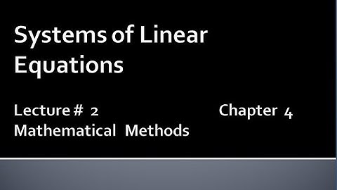 MATHS BSc & BS(HONs) CHAPTER4 (SYSTEM OF LINEAR EQUATIONS).METHEMATICAL METHODS .   LECTURE 2