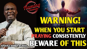 WARNING! WHEN YOU START PRAYING CONSISTENTLY BEWARE OF THIS - APOSTLE JOSHUA SELMAN