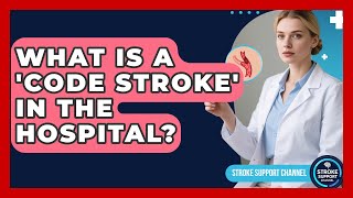 What Is A 'Code Stroke' In The Hospital? - Stroke Support Channel