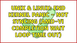 Unix & Linux: End kernel panic - not syncing (amd-vi completion wait loop time out)