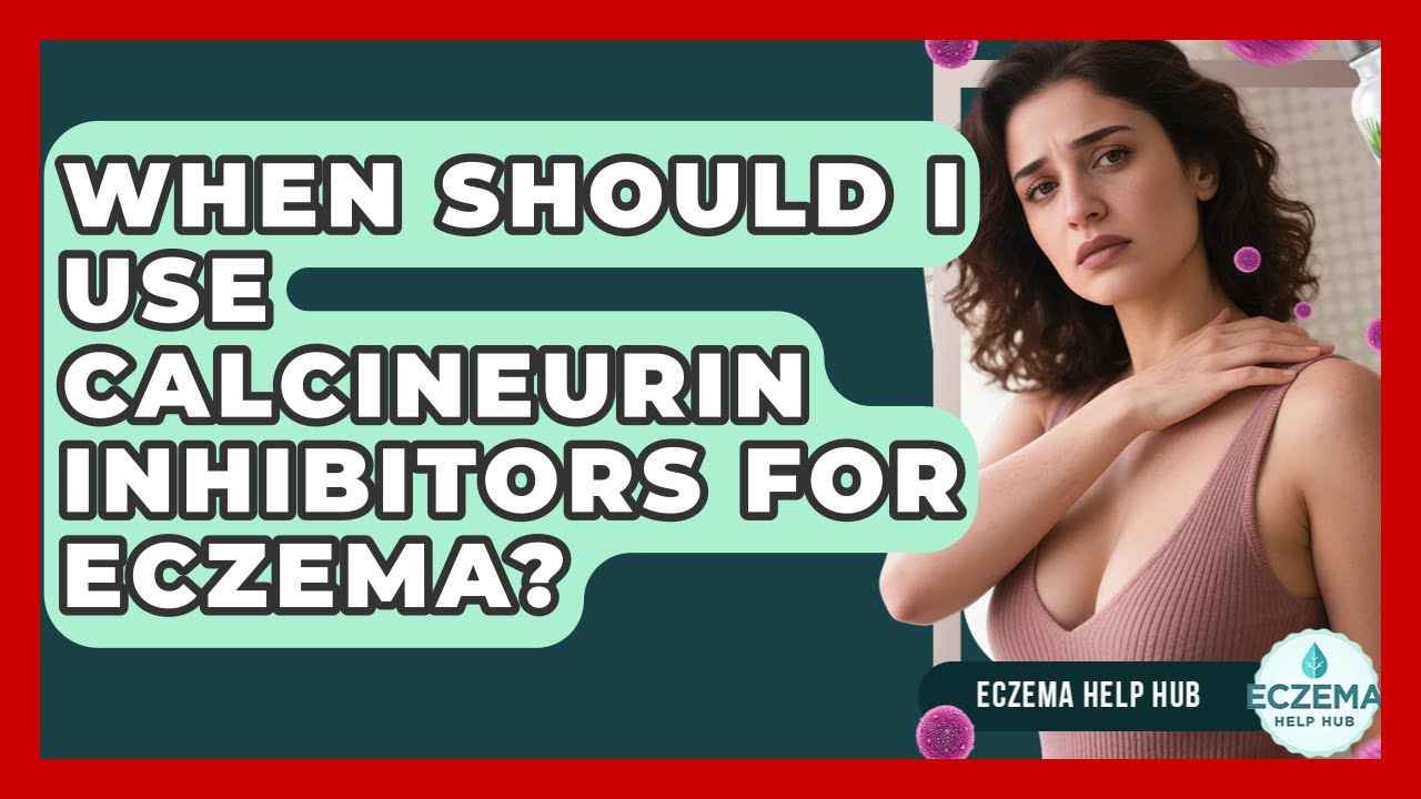 When Should I Use Calcineurin Inhibitors For Eczema? - Eczema Help Hub