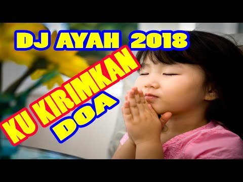 DJ REMIX TERBARU 2018 AYAH KU KIRIMKAN DOA UNTUK MU // AYAH AKU MOHON MAAF ((BIKIN GALAU HABISSSS))