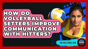 How Do Volleyball Setters Improve Communication With Hitters? - The Volleyball Hub
