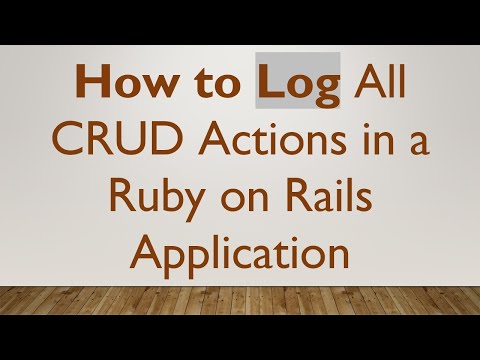 How to Log All CRUD Actions in a Ruby on Rails Application