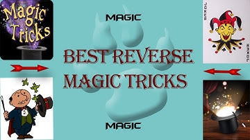 Reverse Magic : Best Reverse magic tricks