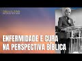 ENFERMIDADE E CURA NA PERSPECTIVA BÍBLICA - Hernandes Dias Lopes
