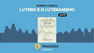 Lutero e Luteranismo - Heinrich Denifle - Audiolivro - Capítulo 06.a