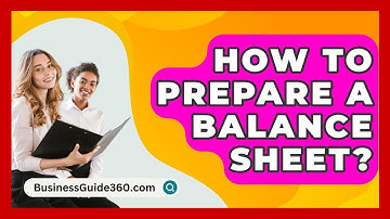 How To Prepare A Balance Sheet? - BusinessGuide360.com