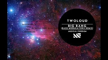 Twoloud - Big Bang Bass Modulators Remix :)