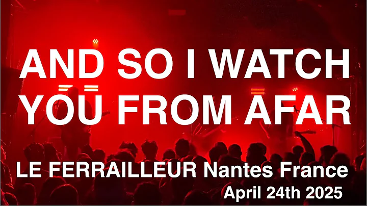 AND SO I WATCH YOU FROM AFAR – Full Live Concert 4K @ Le Ferrailleur, Nantes – April 24th, 2025