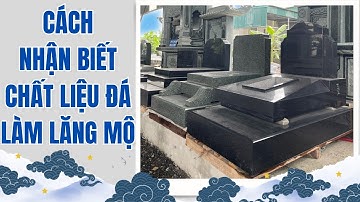 Cách PHÂN BIỆT các chất liệu đá làm lăng mộ đá