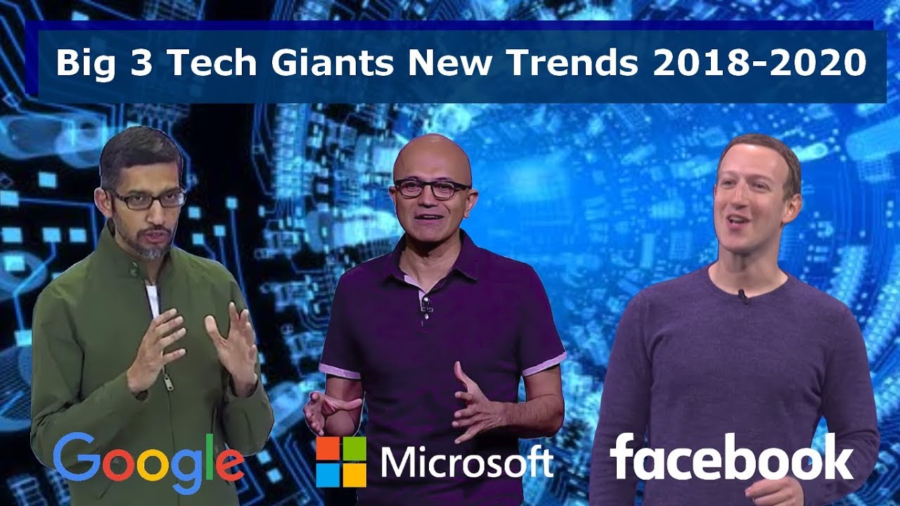Big 3 Tech Giants New Trends 2018-2020: Facebook, Google, Microsoft (6 hours in 10 minutes!)