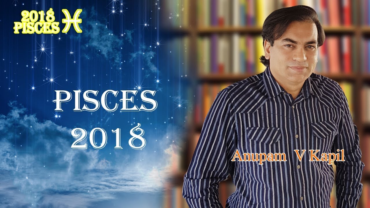 ANUPAM V KAPIL PISCES 2018 HOROSCOPE YouTube