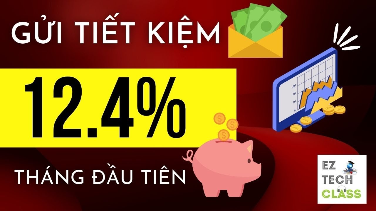 Cách chọn lãi suất gửi tiết kiệm 12.4% tháng đầu -... - youtube