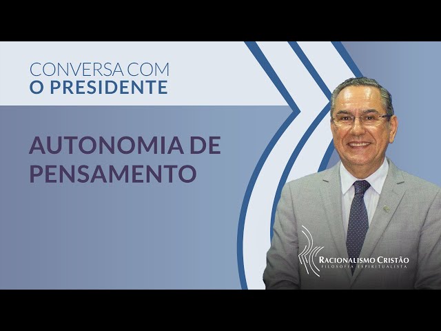 Autonomia de pensamento - Conversa com o Presidente