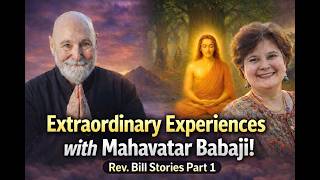 Mahavatar Babaji Comes, Heals & Blesses. Rev. Bill Stories-Part 1