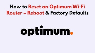 How to Reset an Optimum Wi-Fi Router – Reboot & Factory Defaults