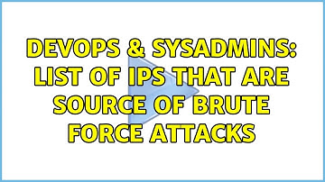 DevOps & SysAdmins: list of IPs that are source of brute force attacks