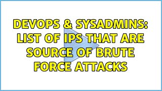 Famous DevOps & SysAdmins: list of IPs that are source of brute force attacks Wealth