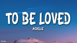 Adele  To Be Loved (Lyrics)