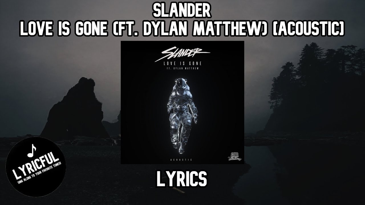 SLANDER - Love Is Gone (ft. Dylan Matthew) [Acoustic] | Lyrics - YouTube