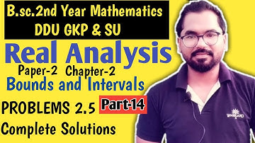 PROBLEMS 2.5 | Bounds and Intervals | B.sc.2nd Year Math | Real Analysis | ddu gkp & SU | Part-14