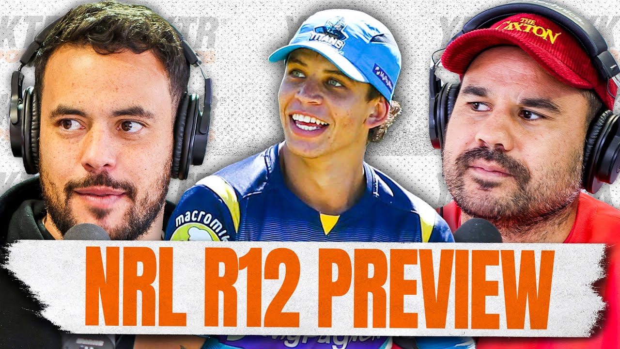 NRL ROUND 12 PREVIEW: Chanel's Gap Year & Tyson Gamble is GUN!