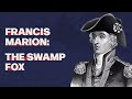 The Swamp Fox: Francis Marion
