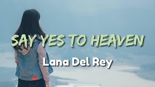 Lana Del Rey - Say Yes To Heaven | Lyrics