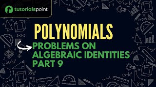 Class 9 | Polynomials | Problem on Algebraic Identities Part 9 | Tutorialspoint
