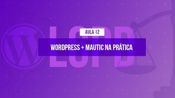 WordPress com Mautic na prática - @Curso em Vídeo LGPD com WordPress - Aula 12