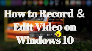 How to Record＆Edit Video on Windows 10 screenshot 3