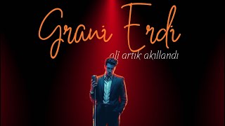 Grani Erdi - Ali Artık Akıllandı