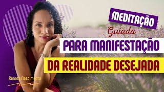 Meditação Guiada Para A Manifestação Da Realidade Renata Nascimento