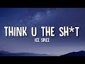 Ice Spice - Think U The Sh*t (lyrics) | U Not Even The Fart