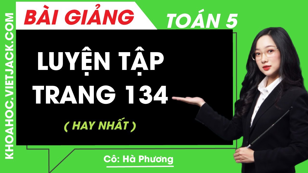Toán lớp 5 - Trang 134 Luyện tập - Cô Hà Phương (HAY... - youtube