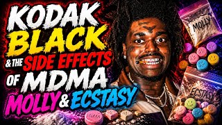 Kodak Black & The Side Effects of MDMA Molly & Ecstasy 