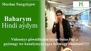 Merdan Nurgylyjow Baharym Hindi aýdymy~2020ý