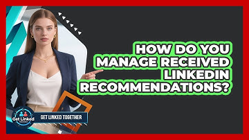 How Do You Manage Received LinkedIn Recommendations?