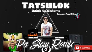 TATSULOK x BULOK NA SISTEMA PA SLOW REMIX 2022 - BAMBOO x ASZEL MILANTE BOOSTED MUSIC FT. DJTANGMIX