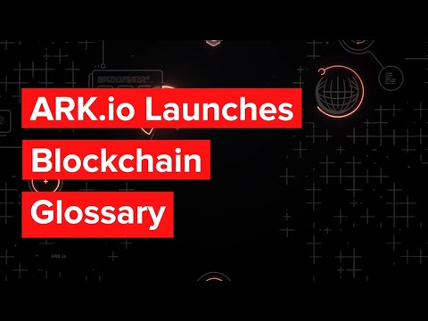 ARK Launches 300+ Blockchain Term Glossary | Blockchain Glossary | Crypto Glossary