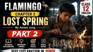 Lost Spring | Flamingo Chapter 2 Part 2 | Class 12 English NCERT | Deep Explanation in Hindi