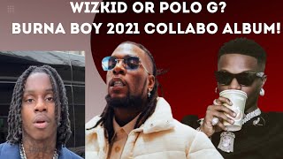 Burna Boy 2021 Collaborative Album | WIZKID or Polo G? | The Full Details