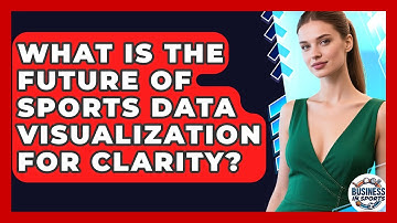 What Is The Future Of Sports Data Visualization For Clarity? - Business In Sports