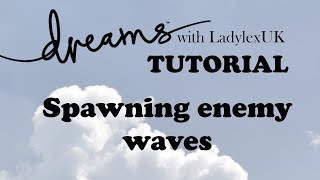 Dreams PS4 Tutorial: Enemy spawn waves