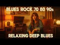 🎸 Blues Rock 70s 80s 90s 🎧 Relaxing Deep Blues | Eric Clapton, Led Zeppelin, Stevie Ray Vaughan